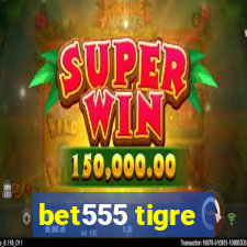 bet555 tigre