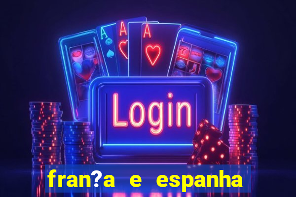 fran?a e espanha ao vivo