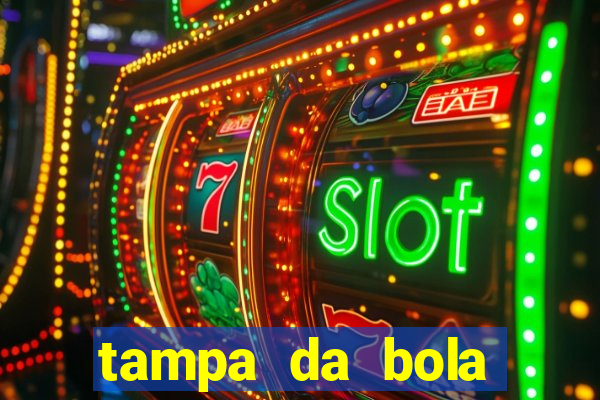 tampa da bola futebol ao vivo hoje