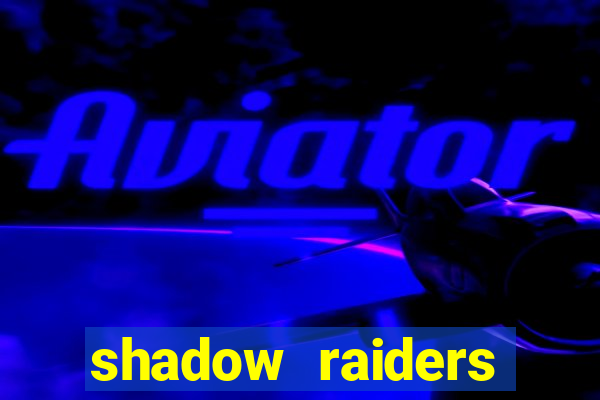 shadow raiders multimax slot