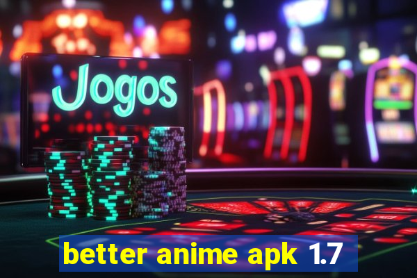 better anime apk 1.7