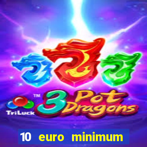 10 euro minimum deposit casino