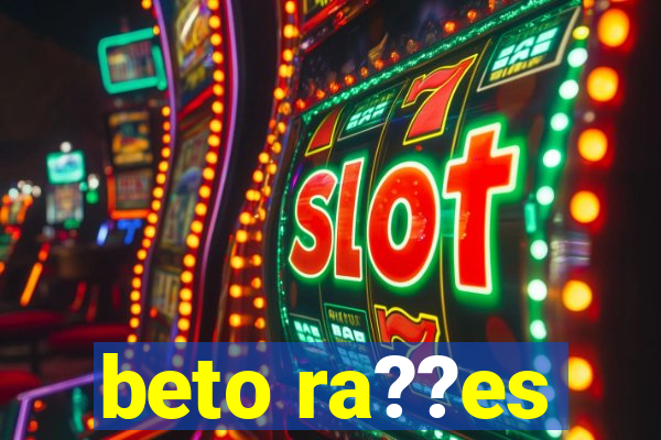 beto ra??es