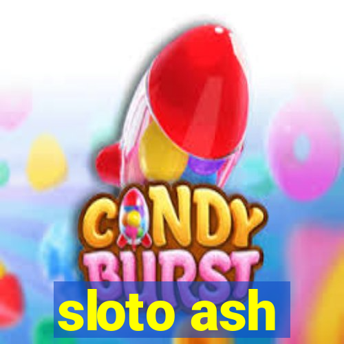 sloto ash