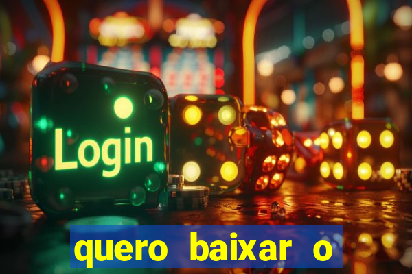 quero baixar o jogo do tigrinho