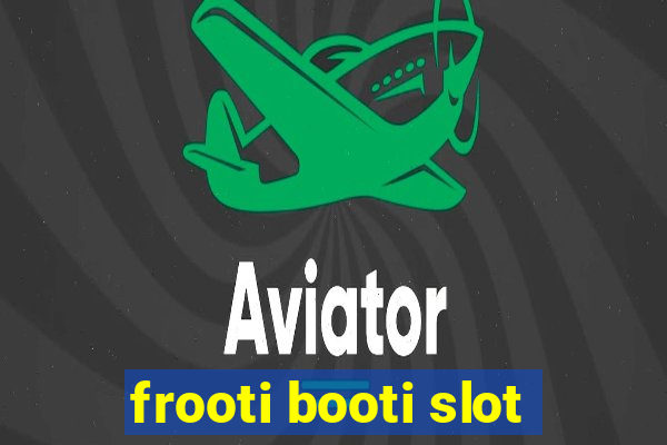 frooti booti slot