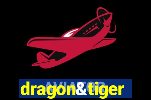 dragon&tiger