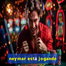 neymar está jogando