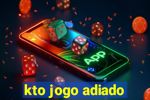 kto jogo adiado