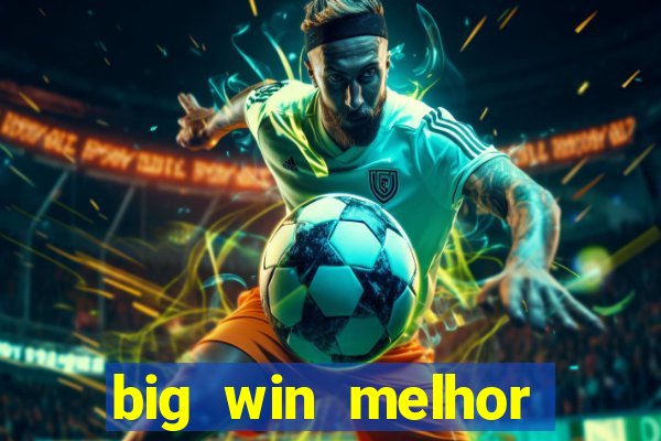 big win melhor horário para jogar