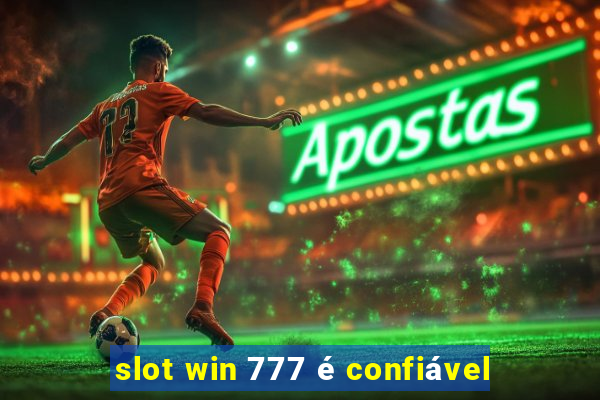 slot win 777 é confiável