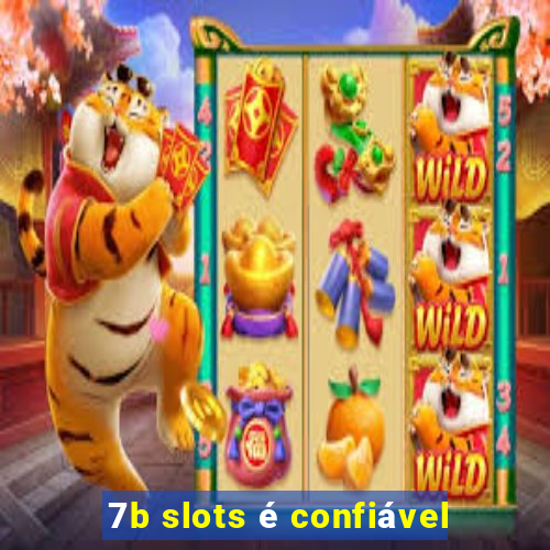 7b slots é confiável