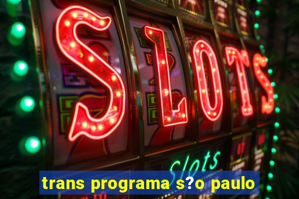 trans programa s?o paulo