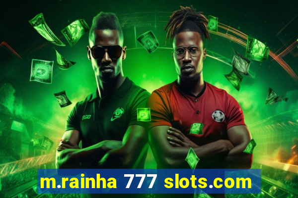 m.rainha 777 slots.com