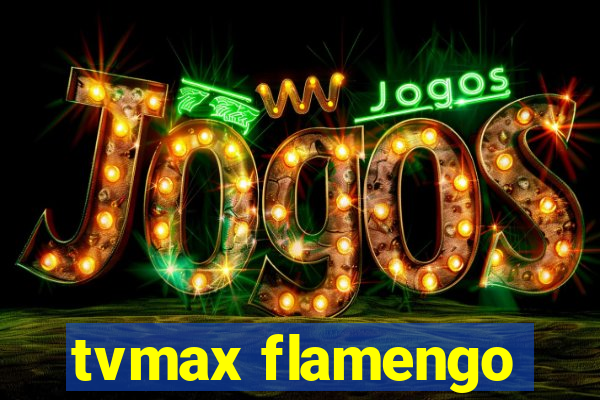 tvmax flamengo