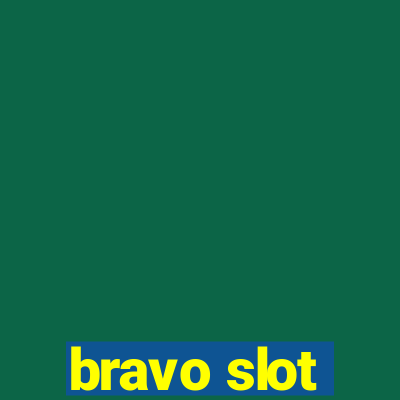 bravo slot