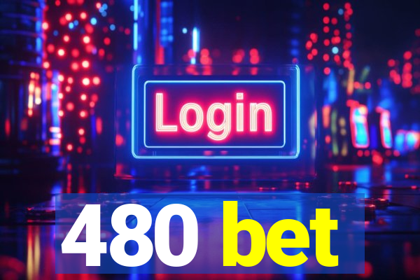 480 bet