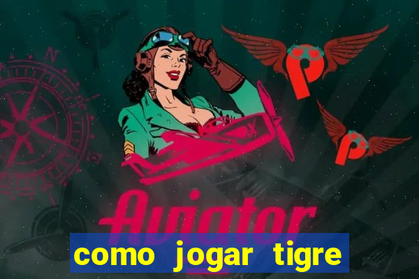 como jogar tigre da fortuna