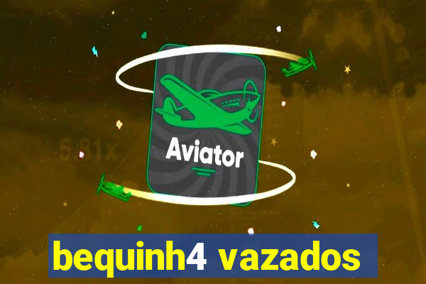 bequinh4 vazados