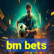 bm bets