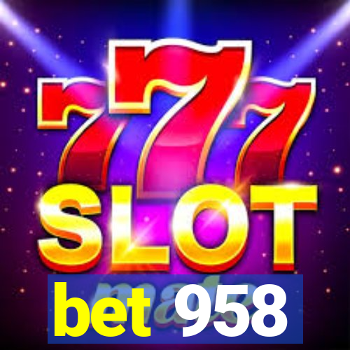 bet 958