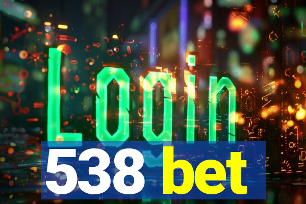 538 bet