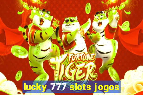 lucky 777 slots jogos