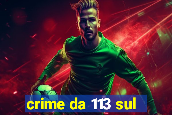 crime da 113 sul