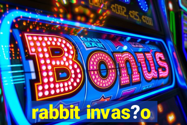 rabbit invas?o