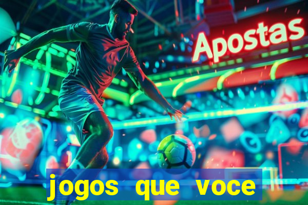 jogos que voce pode ganhar dinheiro