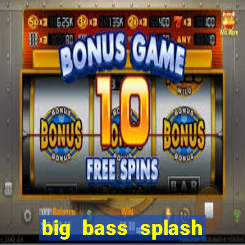 big bass splash demo betano