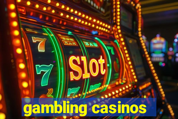 gambling casinos