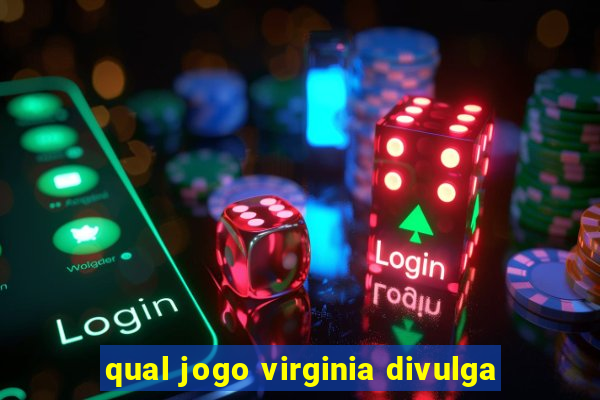 qual jogo virginia divulga