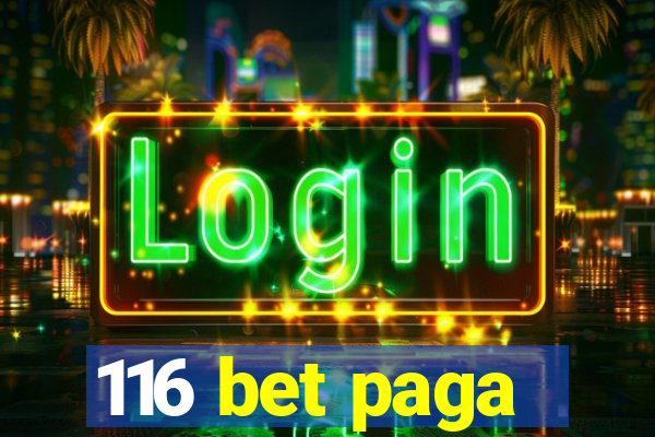 116 bet paga