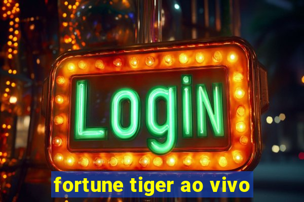 fortune tiger ao vivo