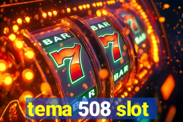 tema 508 slot