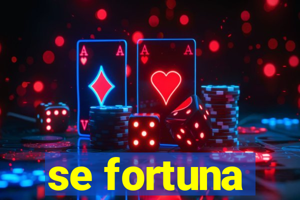 se fortuna