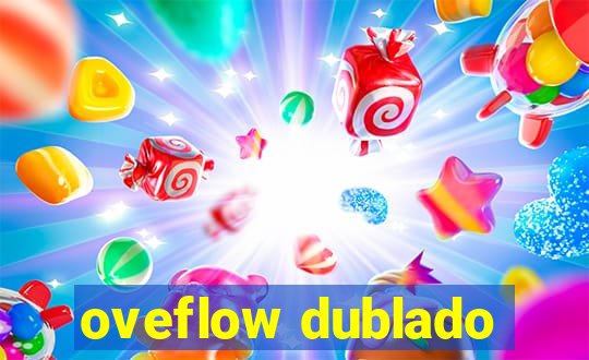 oveflow dublado