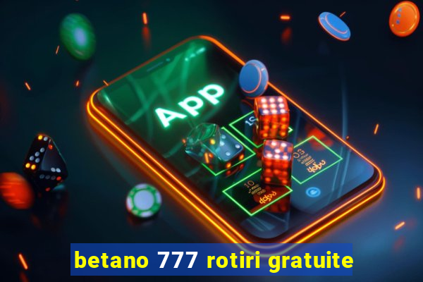 betano 777 rotiri gratuite