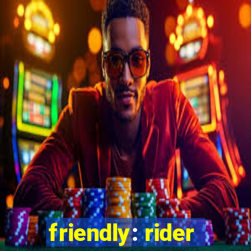 friendly: rider