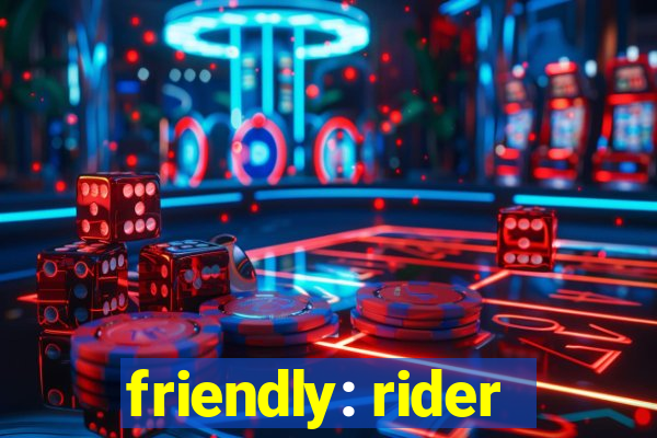 friendly: rider