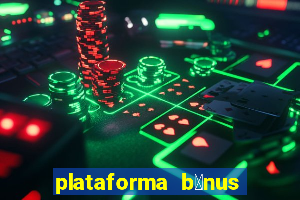 plataforma b么nus no cadastro