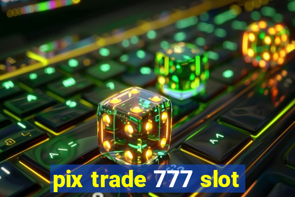 pix trade 777 slot