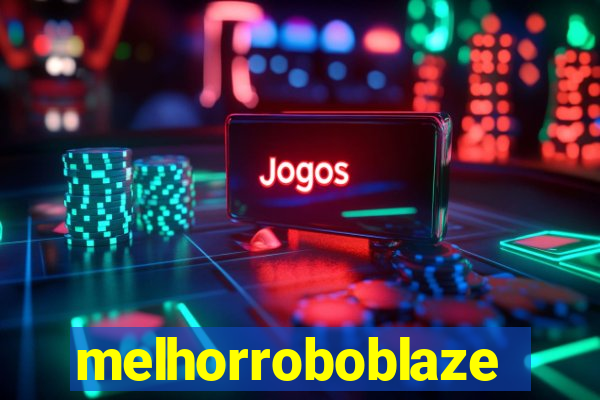 melhorroboblaze