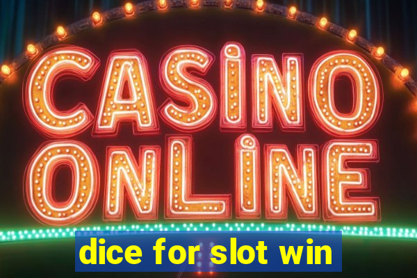 dice for slot win