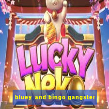 bluey and bingo gangster