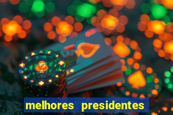 melhores presidentes da história