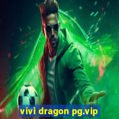 vivi dragon pg.vip