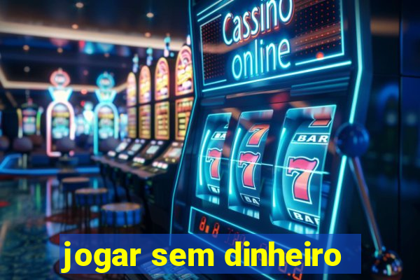 jogar sem dinheiro