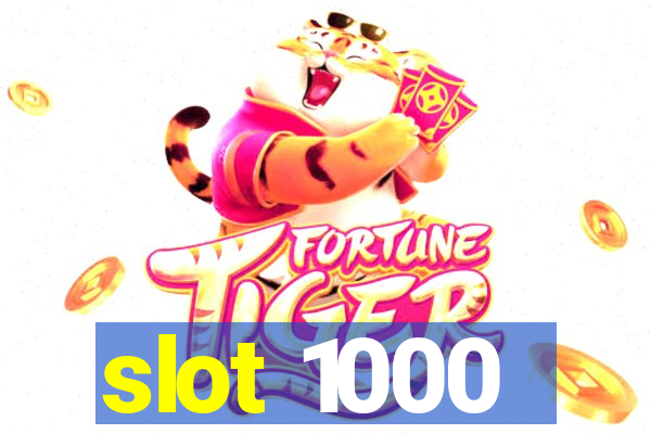 slot 1000